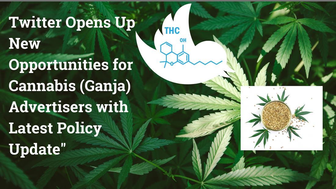 Twitter Opens Up New Opportunities for Cannabis Advertisers with Latest Policy Update"